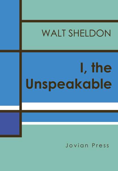 Walt  Sheldon - I, the Unspeakable