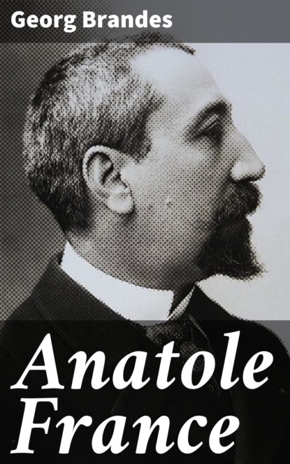 Georg Brandes - Anatole France