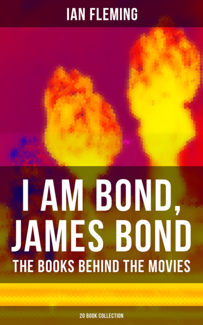 Ian Fleming - I AM BOND, JAMES BOND – The Books Behind The Movies: 20 Book Collection
