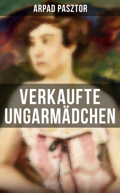 

Verkaufte Ungarmädchen