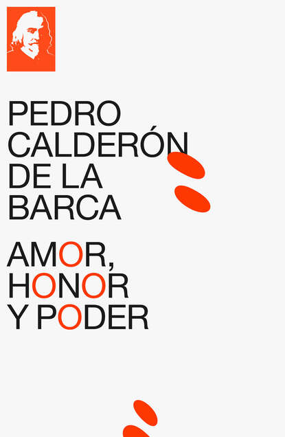 Pedro Calderón de la Barca - Amor, honor y poder