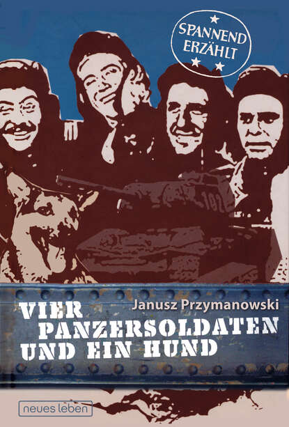 Janusz Przymanowski - Vier Panzersoldaten und ein Hund