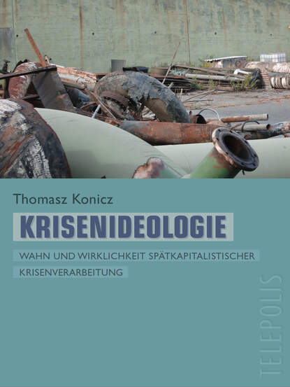 Tomasz  Konicz - Krisenideologie (Telepolis)