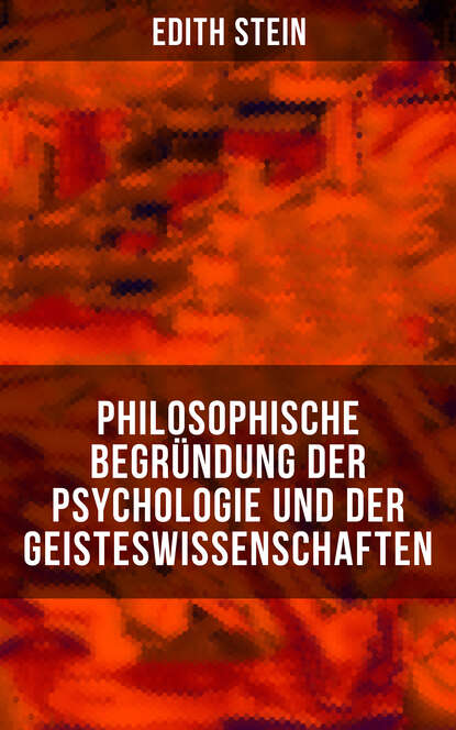 Edith Stein - Philosophische Begründung der Psychologie und der Geisteswissenschaften