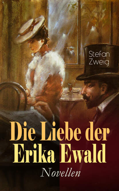 Stefan Zweig - Die Liebe der Erika Ewald. Novellen