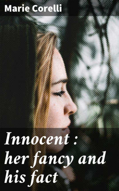 Marie  Corelli - Innocent : her fancy and his fact