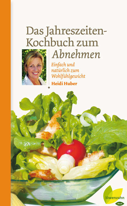 Das Jahreszeiten-Kochbuch zum Abnehmen (Heidi  Huber). 