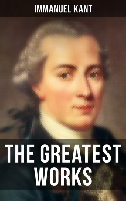 Immanuel Kant - The Greatest Works of Immanuel Kant