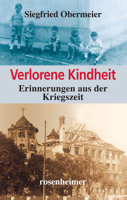 Verlorene Kindheit - Erinnerungen aus der Kriegszeit