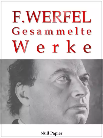 Обложка книги Franz Werfel - Gesammelte Werke - Romane, Lyrik, Drama, Franz Werfel