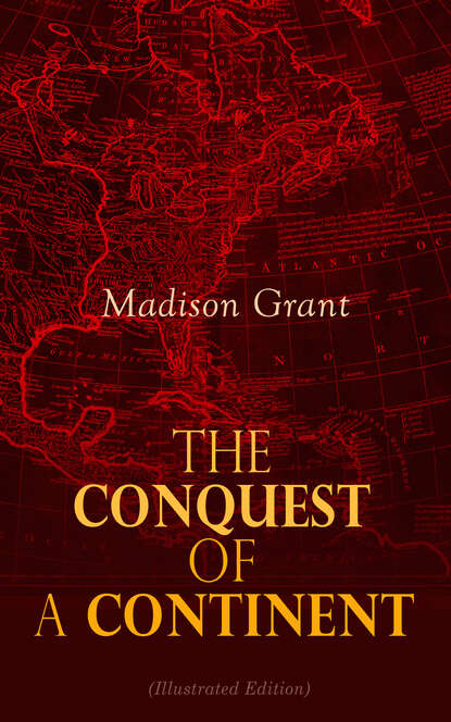 Grant Madison - The Conquest of a Continent (Illustrated Edition)