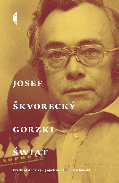 Josef  Skvorecky - Gorzki świat