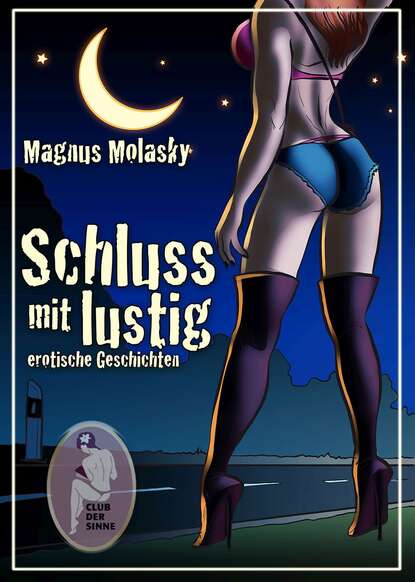 Schluss mit lustig - erotische Geschichten (Magnus  Molasky). 