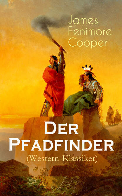 James Fenimore Cooper - Der Pfadfinder (Western-Klassiker)