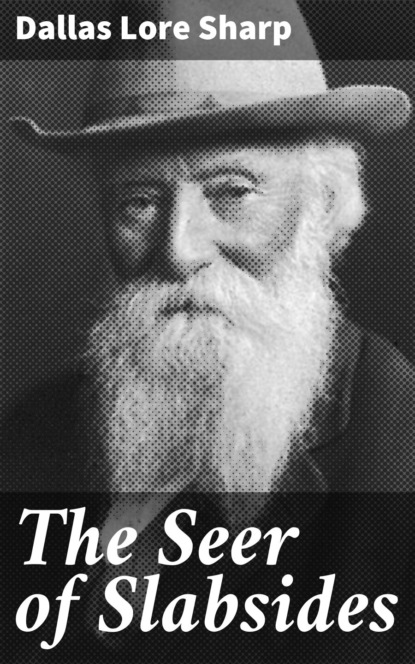 Dallas Lore Sharp - The Seer of Slabsides