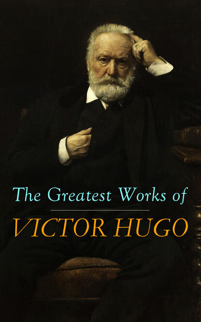 Victor Hugo - The Greatest Works of Victor Hugo