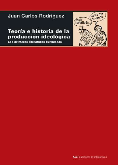 Juan Carlos Rodríguez - Teoría e historia de la producción ideológica