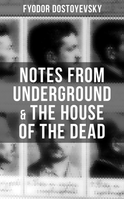 Fyodor Dostoyevsky - Notes from Underground & The House of the Dead