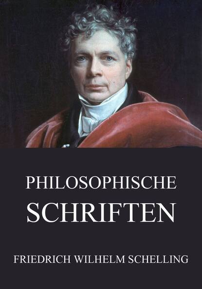 Friedrich Wilhelm Schelling - Philosophische Schriften