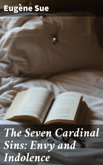 Эжен Сю - The Seven Cardinal Sins: Envy and Indolence