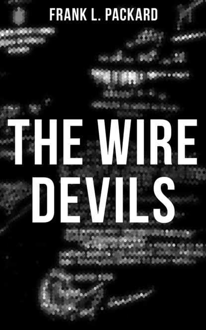 Frank L. Packard - The Wire Devils