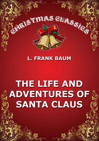 L. Frank Baum - The Life And Adventures Of Santa Claus