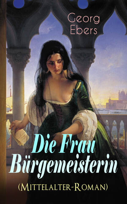 

Die Frau Bürgemeisterin (Mittelalter-Roman)