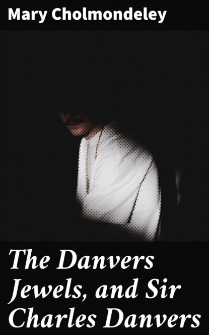 

The Danvers Jewels, and Sir Charles Danvers