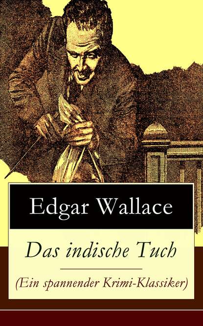 Edgar Wallace - Das indische Tuch (Ein spannender Krimi-Klassiker)