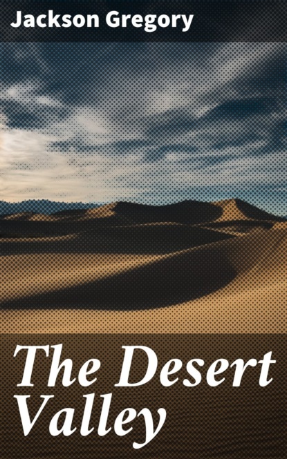 Jackson Gregory - The Desert Valley