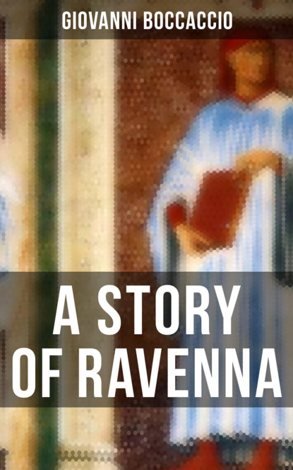 Джованни Боккаччо — A STORY OF RAVENNA
