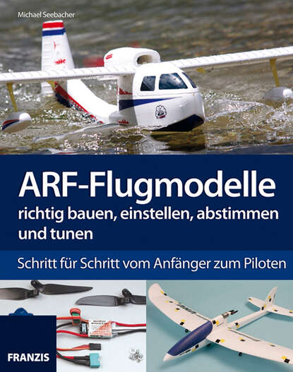 ARF-Flugmodelle richtig bauen, einstellen, abstimmen und tunen (Michael  Seebacher). 