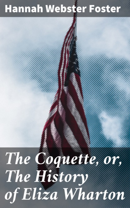 

The Coquette, or, The History of Eliza Wharton