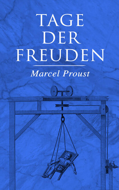 Marcel Proust - Tage der Freuden