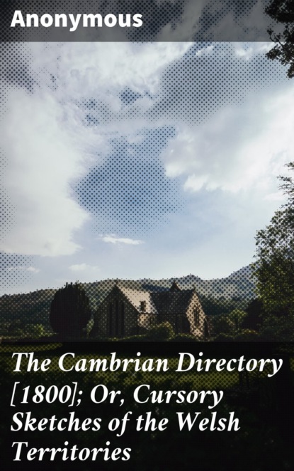 Anonymous - The Cambrian Directory [1800]; Or, Cursory Sketches of the Welsh Territories