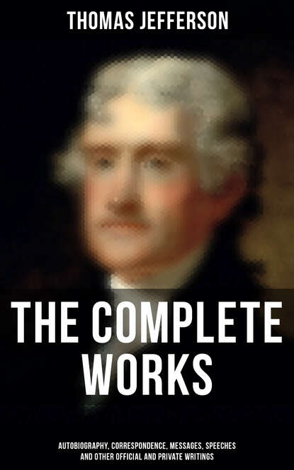 Thomas Jefferson - The Complete Works