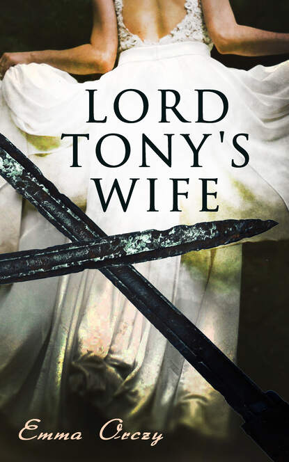 Emma Orczy - Lord Tony's Wife