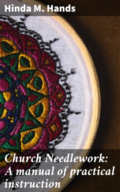 

Church Needlework: A manual of practical instruction