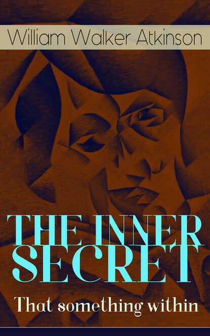 William Walker Atkinson - THE INNER SECRET - That something within