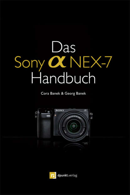 Cora  Banek - Das Sony Alpha NEX-7 Handbuch