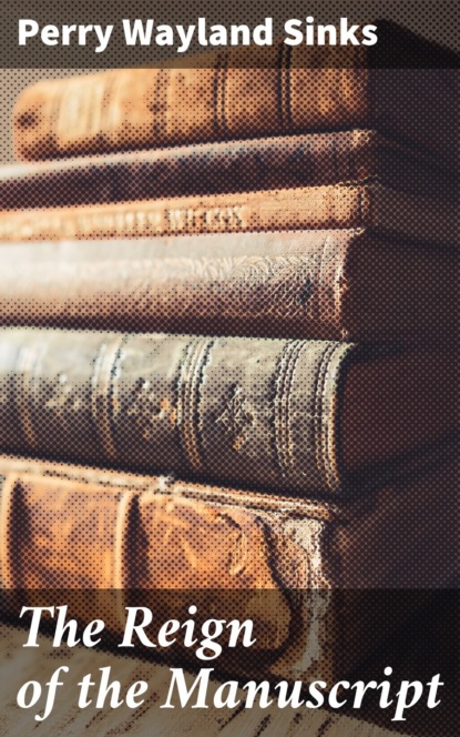 

The Reign of the Manuscript