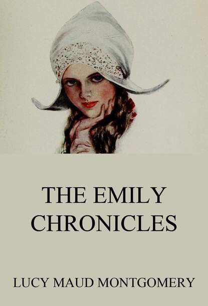 Люси Мод Монтгомери - The Emily Chronicles