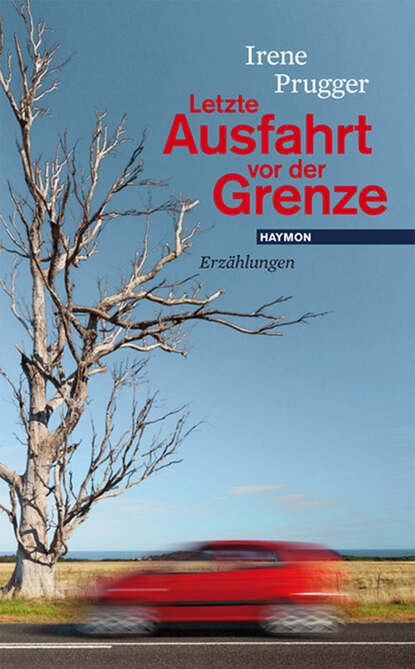 Letzte Ausfahrt vor der Grenze - Irene  Prugger