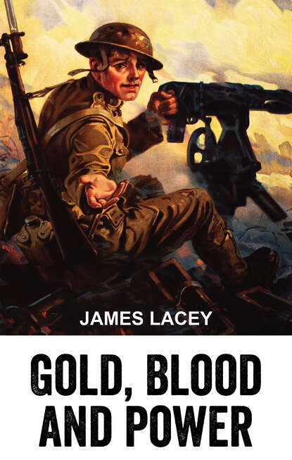 James Lacey - Gold, Blood and Power