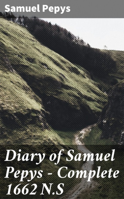 

Diary of Samuel Pepys — Complete 1662 N.S