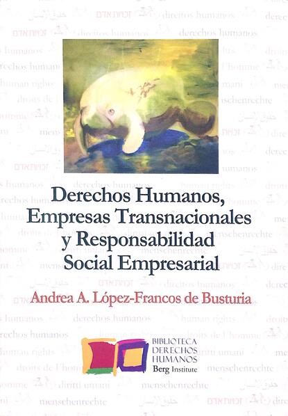 Andrea A. López-Francos de Busturia - Derechos humanos, empresas transnacionales y responsabilidad social empresarial