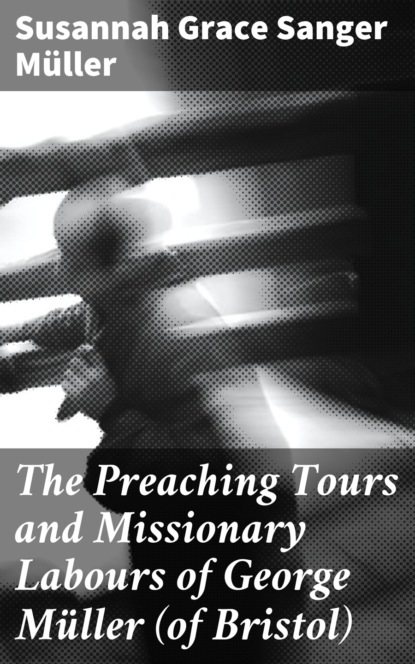 Susannah Grace Sanger Müller - The Preaching Tours and Missionary Labours of George Müller (of Bristol)