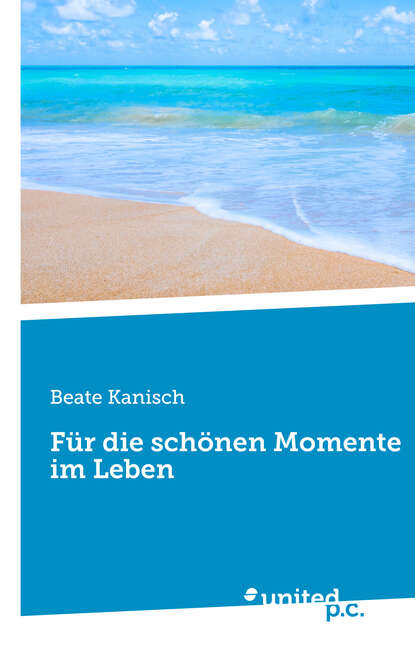 Für die schönen Momente im Leben (Beate Kanisch). 