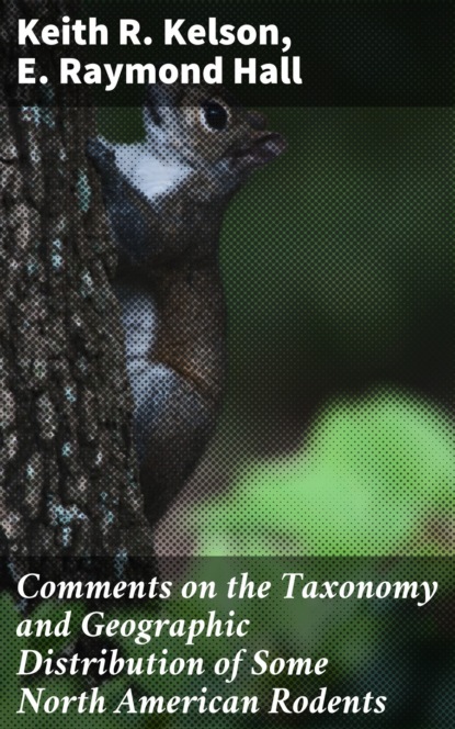 E. Raymond Hall - Comments on the Taxonomy and Geographic Distribution of Some North American Rodents