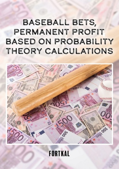 Fortkal - Baseball bets, permanent profit, based on probability theory calculations